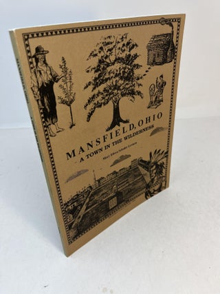 Item #9758 MANSFIELD, OHIO: A Town in the Wilderness. Mary Eileen Schuler Levison