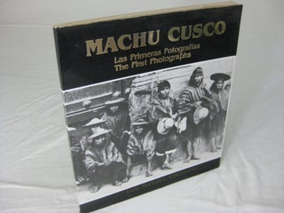 Item #CE222490 MACHU CUSCO: LAS PREMERAS FOTOGRAFIAS / THE FIRST PHOTOGRAPHS. (signed). Luis...