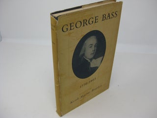 Item #CE223684 GEORGE BASS, 1771 - 1803: HIS DISCOVERIES, ROMANTIC LIFE, AND TRAGIC...