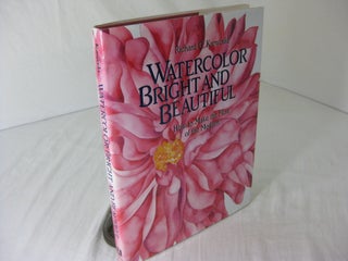 Item #CE225884 WATERCOLOR BRIGHT AND BEAUTIFUL; How to Make the Most of the Medium {with} RICHARD...