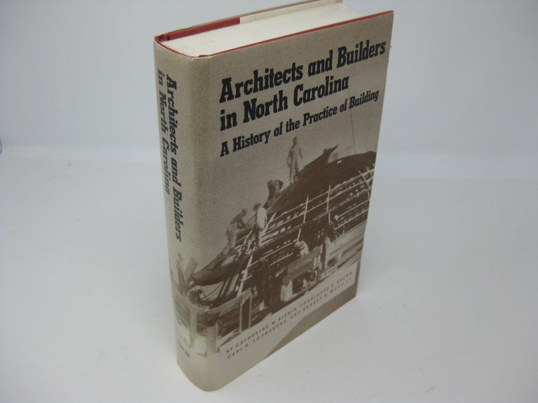 Item #CE225972 ARCHITECTS AND BUILDERS IN NORTH CAROLINA: A History of the Practice of Building. Catherine W. Bishir.