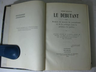 LE DEBUTANT; Roman de moeurs du journalisme et de la politique dans la province de Quebec.