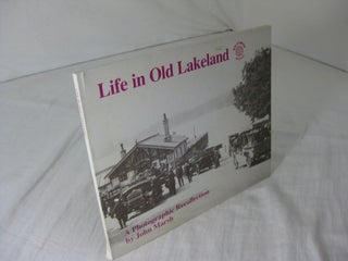 Item #CE227576 LIFE IN OLD LAKELAND; A PHOTOGRAPHIC RECOLLECTION. John Marsh