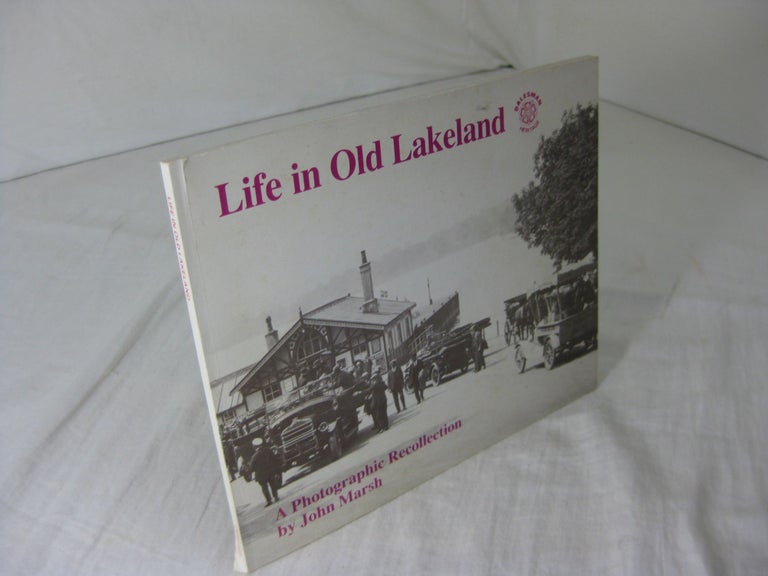 Item #CE227576 LIFE IN OLD LAKELAND; A PHOTOGRAPHIC RECOLLECTION. John Marsh.
