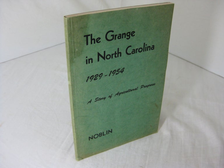 Item #CE227922 THE GRANGE IN NORTH CAROLINA, 1929-1954: A STORY OF AGRICULTURAL PROGRESS. Stuart Noblin.