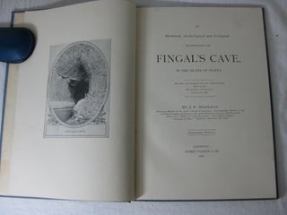 AN HISTORICAL, ARCHAEOLOGICAL AND GEOLOGICAL EXAMINATION OF FINGAL S CAVE, IN THE ISLAND OF STAFFA. Subscribers Edition.