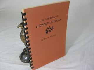 Item #CE228304 THE LIFE OF ELIZABETH MORGAN. Ernest Morgan