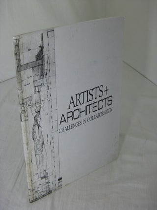 Item #CE228344 ARTISTS + ARCHITECTS; CHALLENGES IN COLLABORATION.; An Exhibition of Models,...
