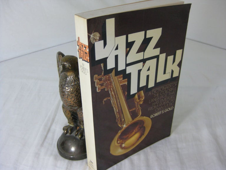 Item #CE228360 JAZZ TALK; A Dictionary of the Colorful Language That Has Emerged from America s Own Music. Robert S. Gold.