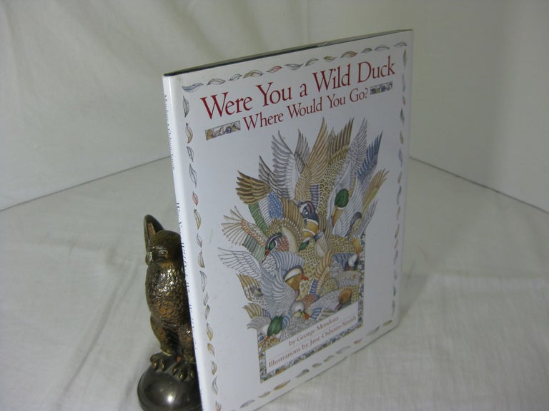 Item #CE228548 WERE YOU A WILD DUCK WHERE WOULD YOU GO?; Illustrations by Jane Osborn-Smith. George Mendoza.