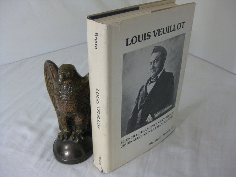 Item #CE228571 LOUIS VEUILLOT; FRENCH ULTRAMONTANE CATHOLIC JOURNALIST AND LAYMAN, 1813-1883. Marvin L. Brown, Jr.