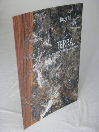 Item #CE228958 TERRA; EARTH AND THE HUMAN IMPRINT. Duby Tal, Exhibition Curator: Shosh Dagan,...