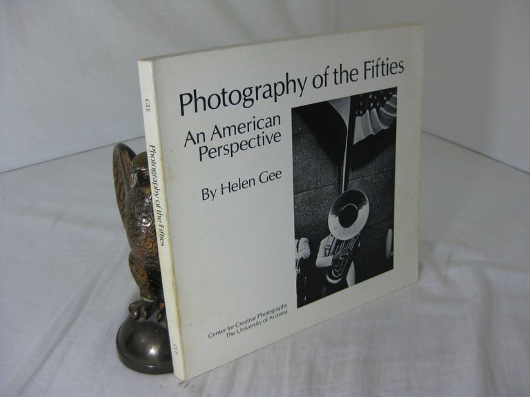 Item #CE229336 PHOTOGRAPHY OF THE FIFTIES; AN AMERICAN PERSPECTIVE. Helen Gee.