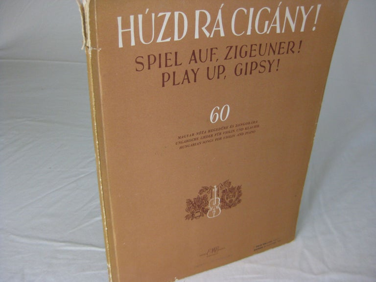 Item #CE229652 HUZD RA CIGANY / SPIEL AUF, ZIGEUNER / PLAY UP, GIPSY! 60 Hungarian Songs for Violin & Piano. Imre Magyary.