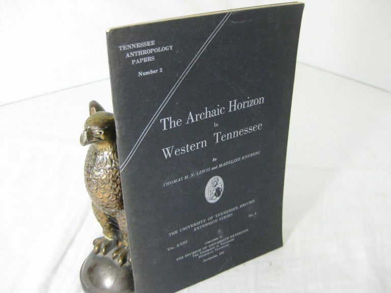 Item #CE230658 THE ARCHAIC HORIZON IN WESTERN TENNESSEE.; Tennessee Anthropology Papers No.2. Thomas M. N. Lewis, Madeline Kneberg.