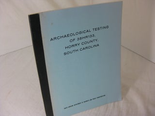 Item #CE230678 ARCHAEOLOGICAL TESTING OF 38HR133, HORRY COUNTY, SOUTH CAROLINA. Michael Trinkley