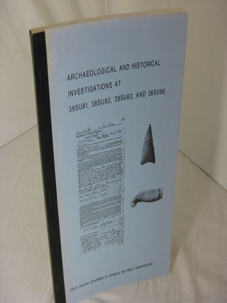 Item #CE230682 ARCHAEOLOGICAL AND HISTORICAL INVESTIGATION OF 38SU81, 38SU82, 38SU83, AND 38SU86....