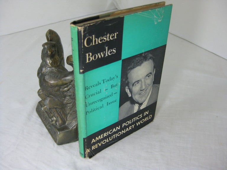 Item #CE231405 AMERICAN POLITICS IN A REVOLUTIONARY WORLD. Chester Bowles.