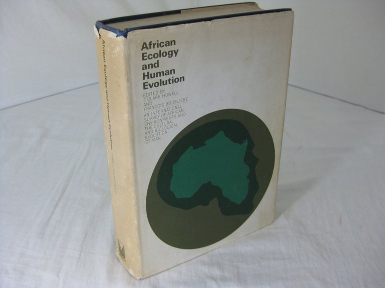 Item #CE231482 AFRICAN ECOLOGY AND HUMAN EVOLUTION. F. Clark Howell, Francois Bourliere.