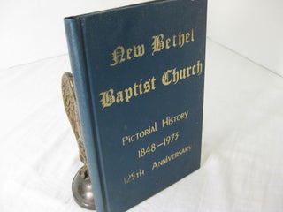 Item #CE231800 NEW BETHEL BAPTIST CHURCH; Pictorial History 1848-1973, 125th Anniversary. W. C....