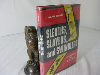 Item #CE231871 SLEUTHS, SLAYERS, AND SWINDLERS: A CASEBOOK OF CRIME. Alan Hynd
