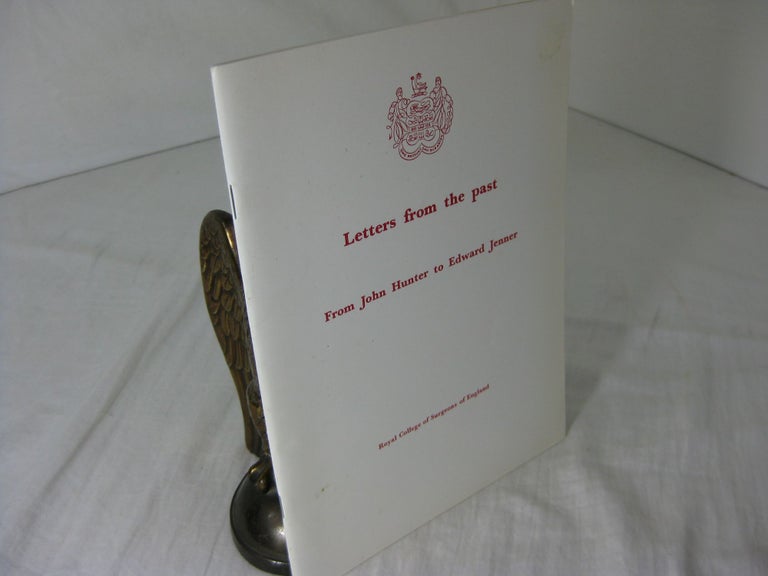Item #CE231976 LETTERS FROM THE PAST: FROM JOHN HUNTER TO EDWARD JENNER. A. J. Harding Rains.