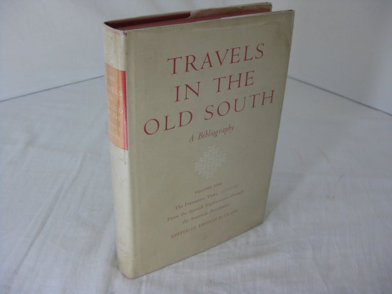 Item #CE232380 TRAVELS IN THE OLD SOUTH: A BIBLIOGRAPHY, Volume One; The Formative Years, 1527-1783. Thomas D. Clark.