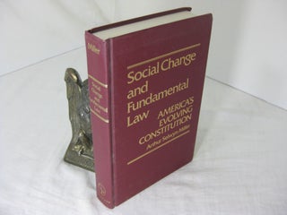 Item #CE232705 SOCIAL CHANGE AND FUNDAMENTAL LAW; America's Evolving Constitution. Arthur Selwyn...
