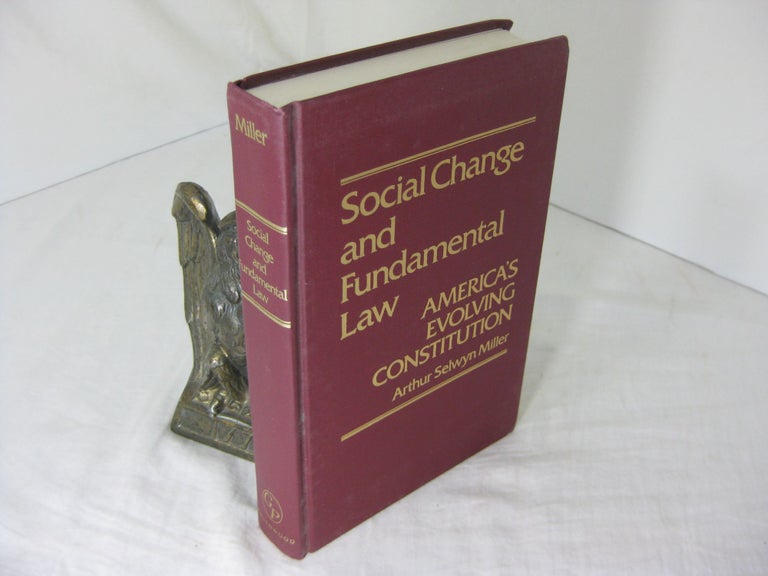 Item #CE232705 SOCIAL CHANGE AND FUNDAMENTAL LAW; America's Evolving Constitution. Arthur Selwyn Miller.