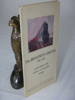 Item #CE233272 THE BROADWAY LIMITED, 1902-1927; A World-famous train celebrates its twenty-fifth...