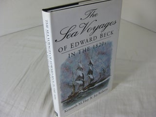 Item #CE233619 THE SEA VOYAGES OF EDWARD BECK IN THE 1820s. Kenneth M. Hay, Joy Roberts