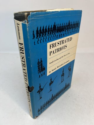 Item #CE235214 FRUSTRATED PATRIOTS: NORTH CAROLINA AND THE WAR OF 1812. (signed). Sarah McCulloh...