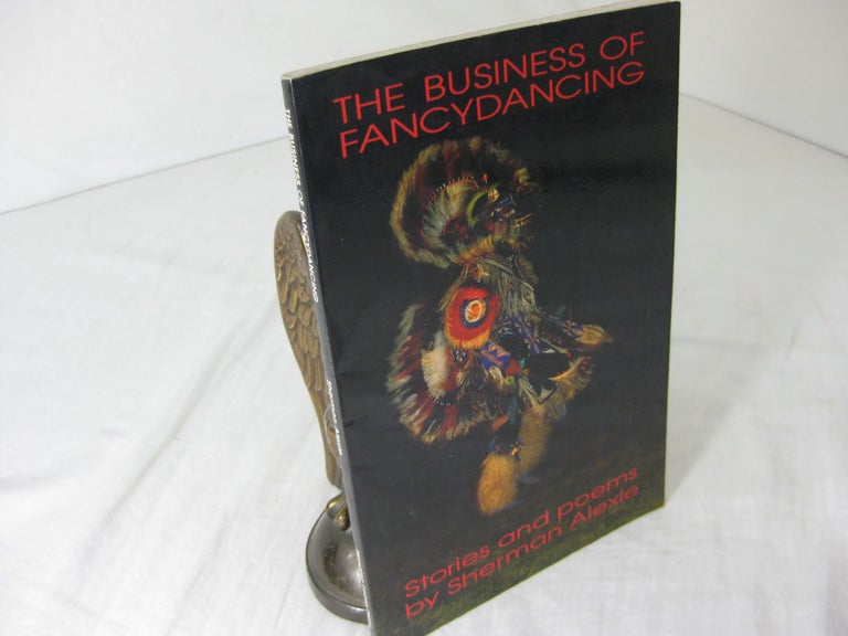 Item #CE235569 THE BUSINESS OF FANCYDANCING; Stories and Poems. Sherman Alexie.