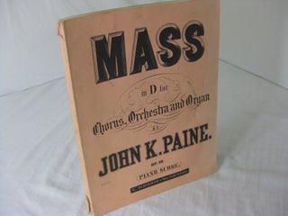 Item #CE235596 MASS IN D for Chorus, Orchestra and Organ, Op.10: PIANO-VOCAL SCORE. John K. Paine