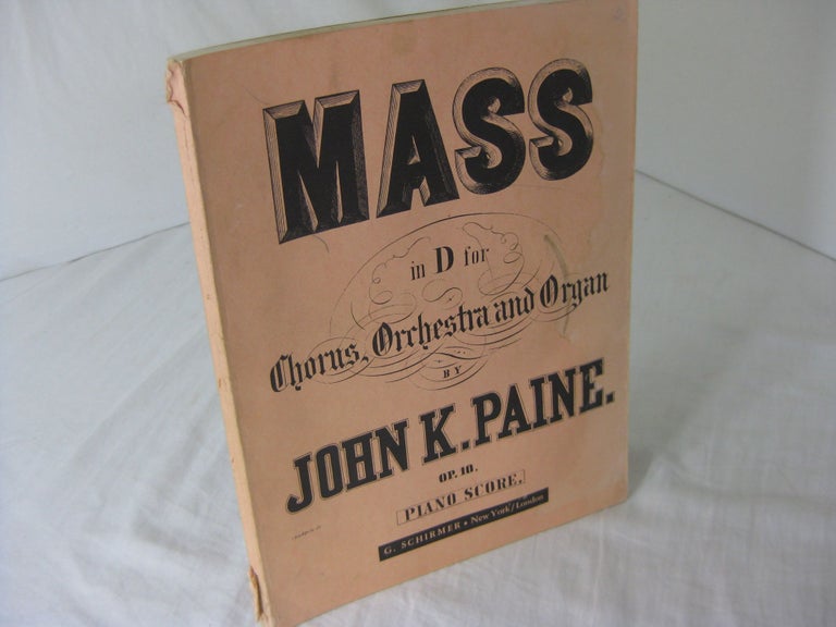 Item #CE235596 MASS IN D for Chorus, Orchestra and Organ, Op.10: PIANO-VOCAL SCORE. John K. Paine.