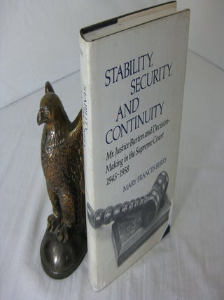 Item #CE235784 STABILITY, SECURITY, AND CONTINUITY: MR. JUSTICE BURTON AND DECISION-MAKING IN THE...