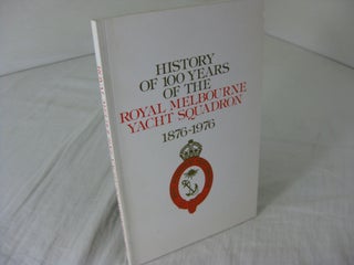 Item #CE236157 HISTORY OF 100 YEARS OF THE ROYAL MELBOURNE YACHT SQUADRON 1876-1976. Bert Ferris,...
