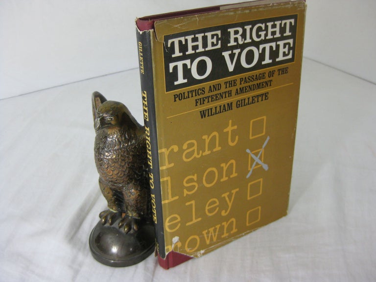 Item #CE236242 THE RIGHT TO VOTE: POLITICS AND THE PASSAGE OF THE FIFTEENTH AMENDMENT. William Gillette.