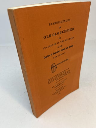 Item #CE236358 REMINISCENCES OF OLD GLOUCESTER or Incidents in the History of the Counties of...