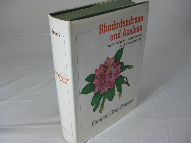 Item #CE236631 RHODODENDRONS AND AZALEAS: Their Origins, Cultivation and Development. Clement Gray Bowers, Franck Taylor Bowers, author.