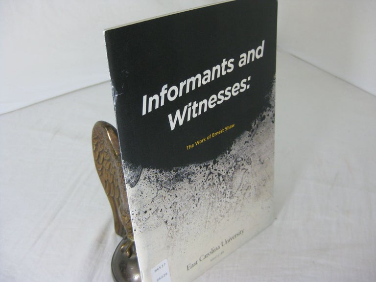 Item #CE236862 INFORMANTS AND WITNESSES: THE WORK OF ERNEST SHAW. Michael H. Duffy.