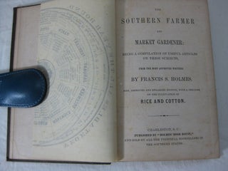 THE SOUTHERN FARMER AND MARKET GARDENER; being a Compilation of useful Articles on these Subjects from the most approved writers.